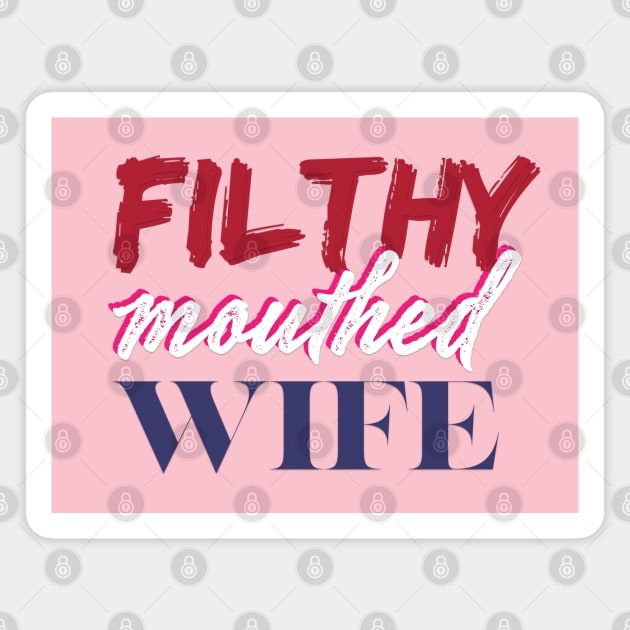 Filthy Mouthed Wife Magnet by filthyrags